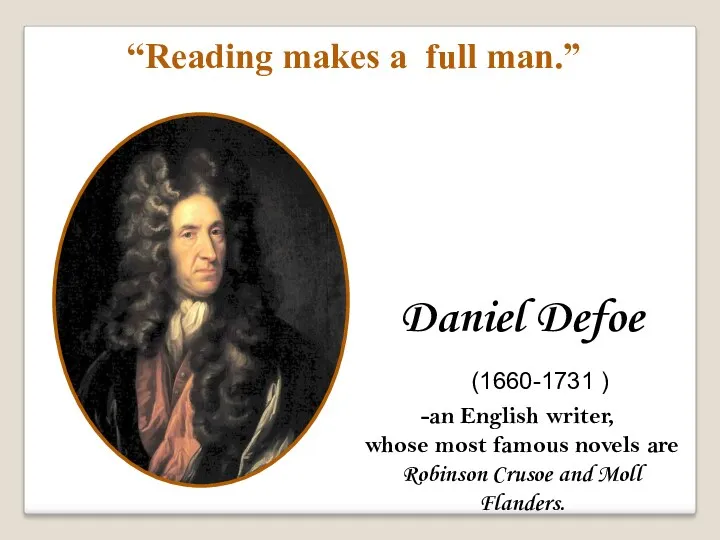 Daniel Defoe (1660-1731 ) an English writer, whose most famous