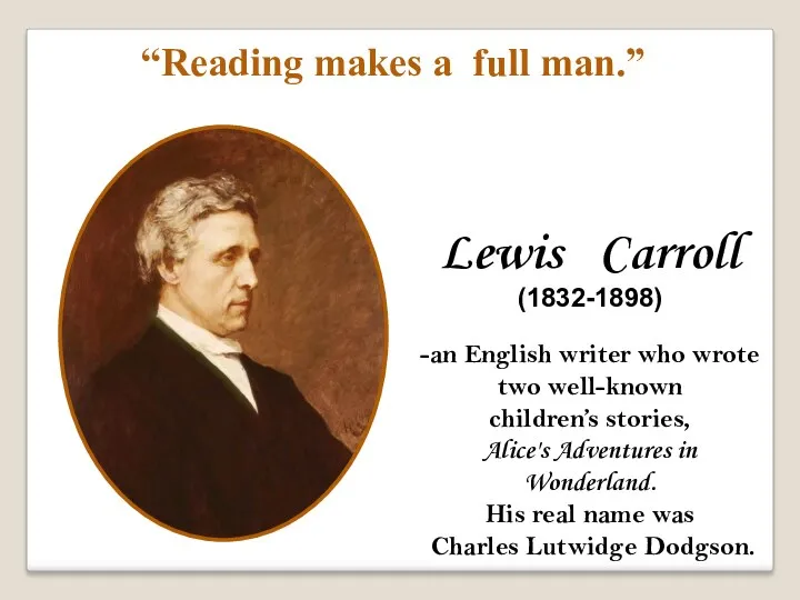 Lewis Carroll (1832-1898) -an English writer who wrote two well-known