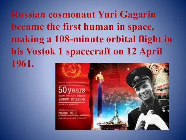 Russian cosmonaut Yuri Gagarin became the first human in space,