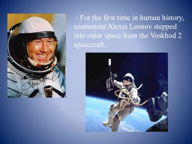 - For the first time in human history, cosmonaut Alexei