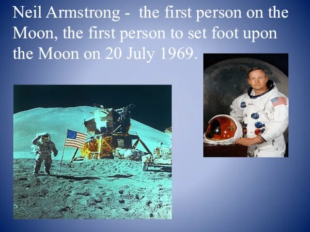 Neil Armstrong - the first person on the Moon, the