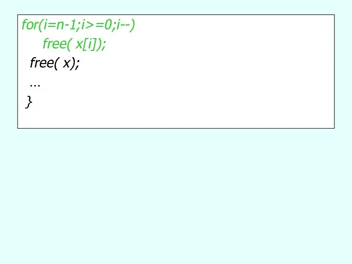 for(i=n-1;i>=0;i--) free( x[i]); free( x); … }