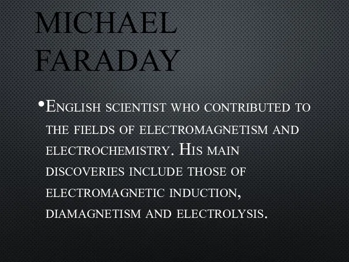 MICHAEL FARADAY English scientist who contributed to the fields of