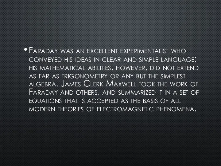 Faraday was an excellent experimentalist who conveyed his ideas in