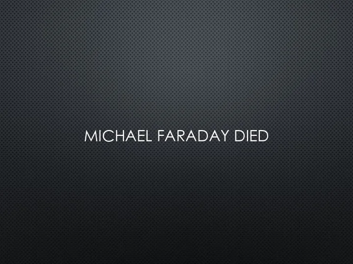 MICHAEL FARADAY DIED