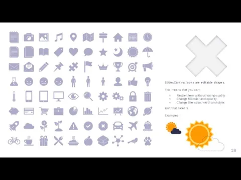 SlidesCarnival icons are editable shapes. This means that you can: