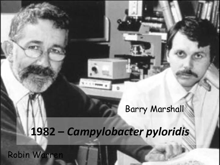 Robin Warren 1982 – Campylobacter pyloridis Barry Marshall