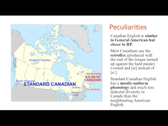 Peculiarities Canadian English is similar to General American but closer