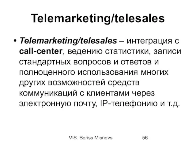 VIS. Boriss Misnevs Telemarketing/telesales Telemarketing/telesales – интеграция с call-center, ведению статистики, записи стандартных