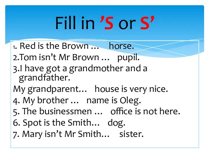 Fill in ’S or S’ 1. Red is the Brown