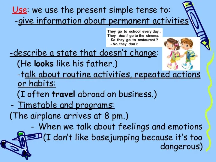 Use: we use the present simple tense to: -give information