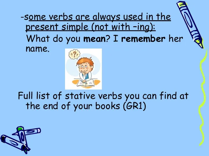 -some verbs are always used in the present simple (not