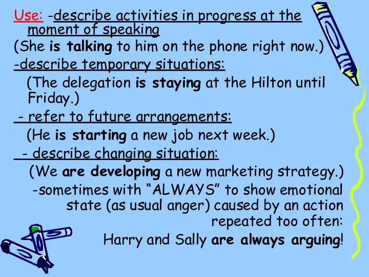 Use: -describe activities in progress at the moment of speaking