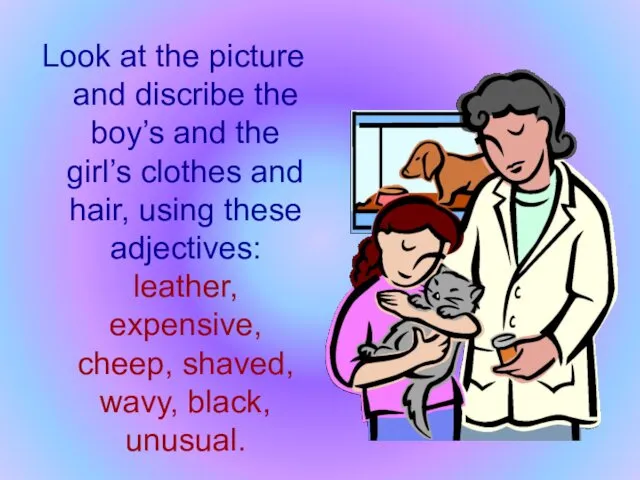 Look at the picture and discribe the boy’s and the girl’s clothes and