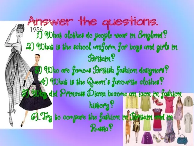 Answer the questions. 1) What clothes do people wear in England? 2) What
