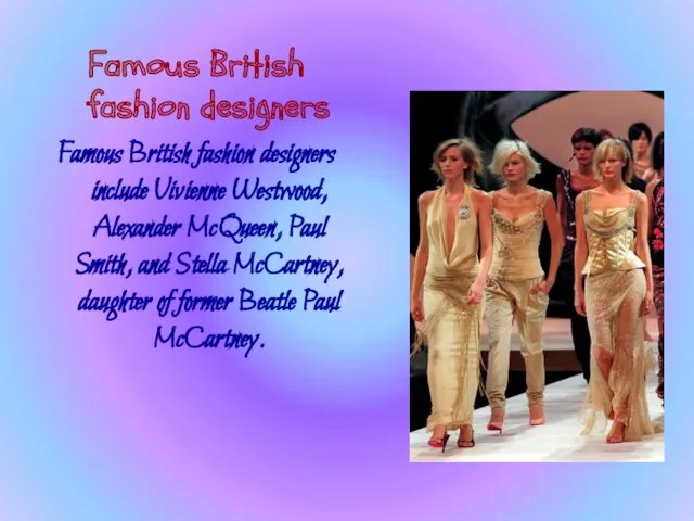 Famous British fashion designers Famous British fashion designers include Vivienne
