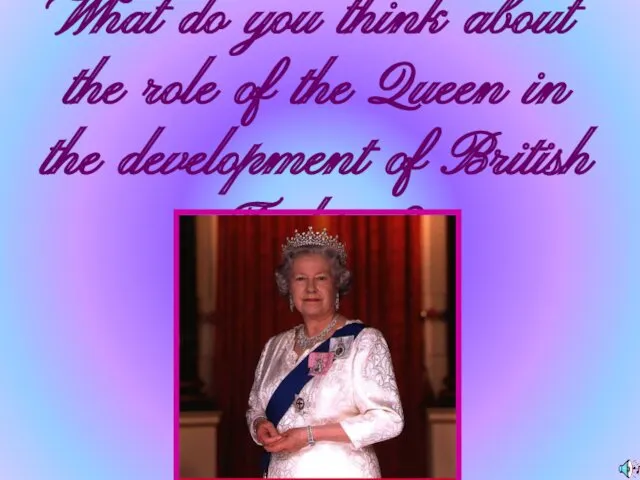 What do you think about the role of the Queen in the development of British Fashion?