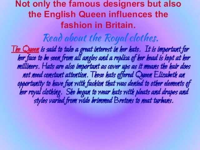 Not only the famous designers but also the English Queen influences the fashion