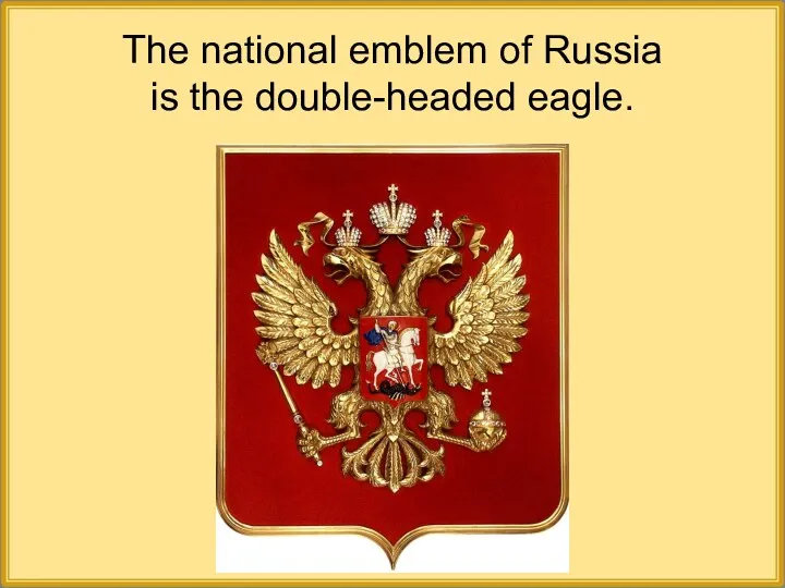 The national emblem of Russia is the double-headed eagle.