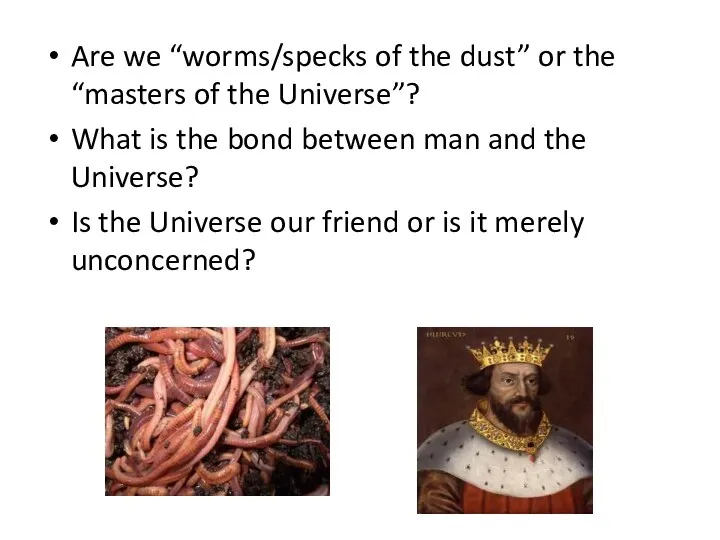 Are we “worms/specks of the dust” or the “masters of