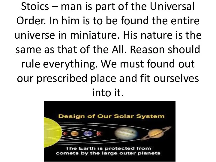 Stoics – man is part of the Universal Order. In