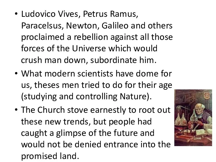 Ludovico Vives, Petrus Ramus, Paracelsus, Newton, Galileo and others proclaimed