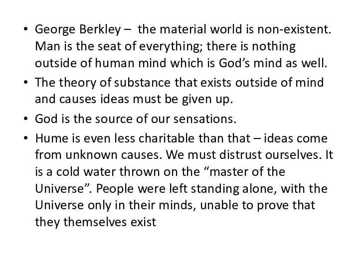 George Berkley – the material world is non-existent. Man is