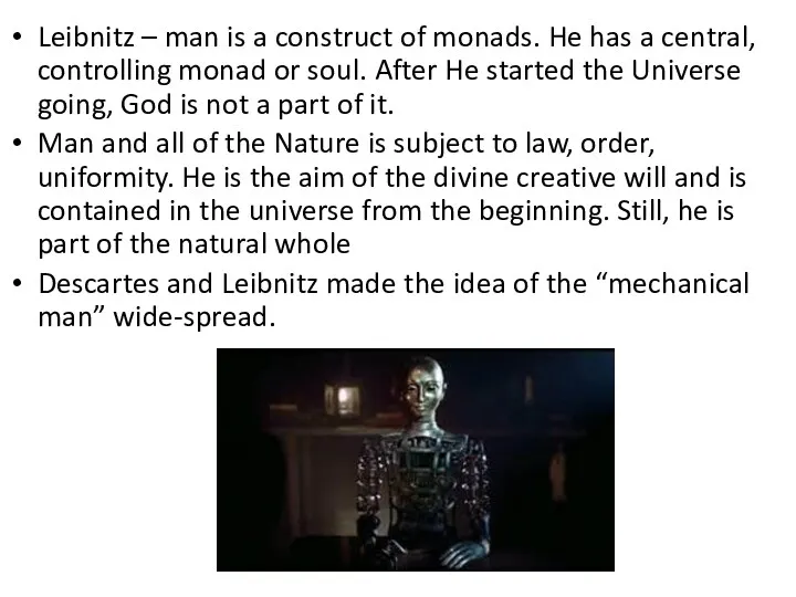 Leibnitz – man is a construct of monads. He has