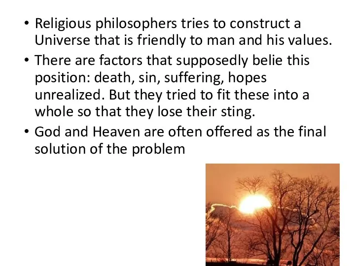 Religious philosophers tries to construct a Universe that is friendly