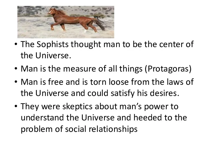 The Sophists thought man to be the center of the
