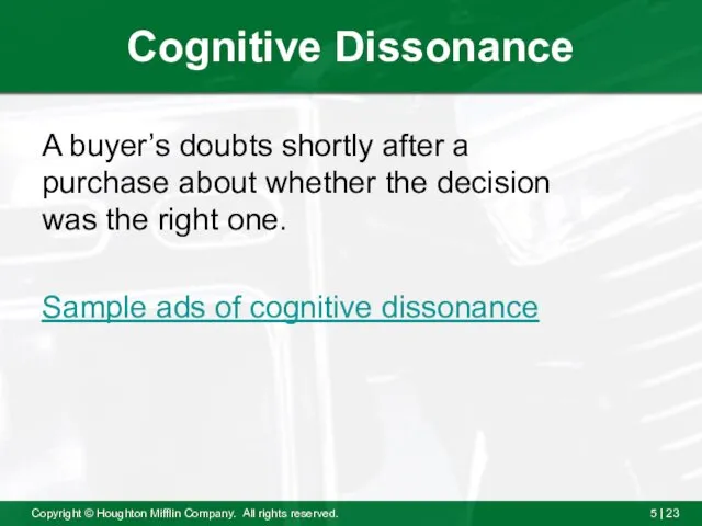 Cognitive Dissonance A buyer’s doubts shortly after a purchase about