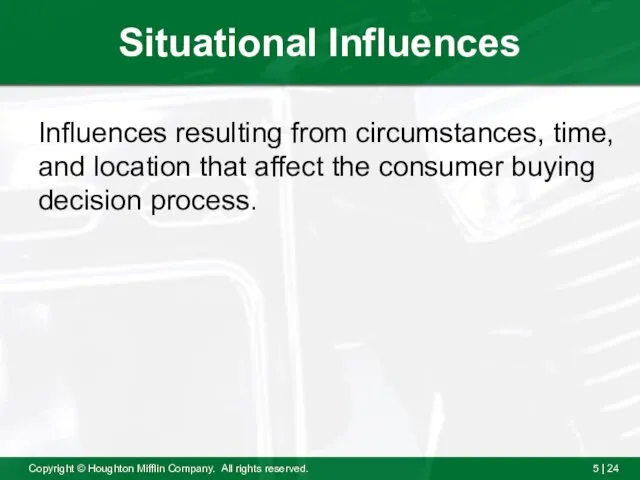 Situational Influences Influences resulting from circumstances, time, and location that affect the consumer buying decision process.