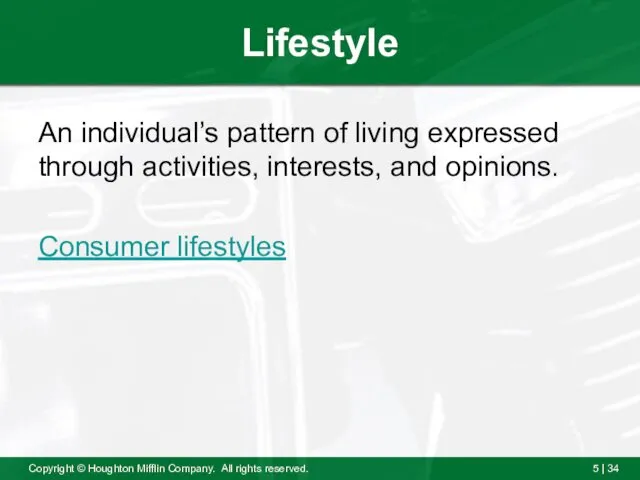 Lifestyle An individual’s pattern of living expressed through activities, interests, and opinions. Consumer lifestyles