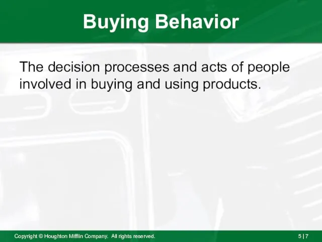 Buying Behavior The decision processes and acts of people involved in buying and using products.