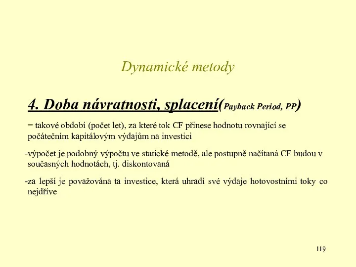 Dynamické metody 4. Doba návratnosti, splacení(Payback Period, PP) = takové