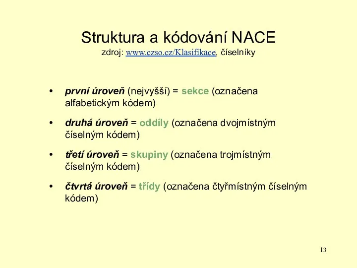 Struktura a kódování NACE zdroj: www.czso.cz/Klasifikace, číselníky první úroveň (nejvyšší)