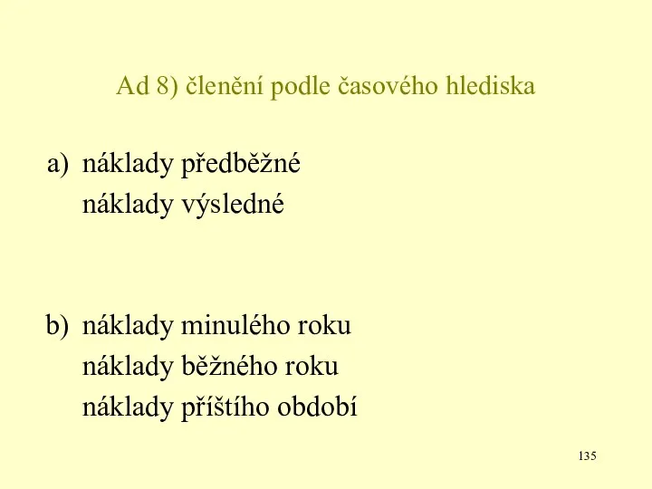 Ad 8) členění podle časového hlediska náklady předběžné náklady výsledné