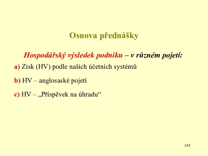 Osnova přednášky Hospodářský výsledek podniku – v různém pojetí: a)