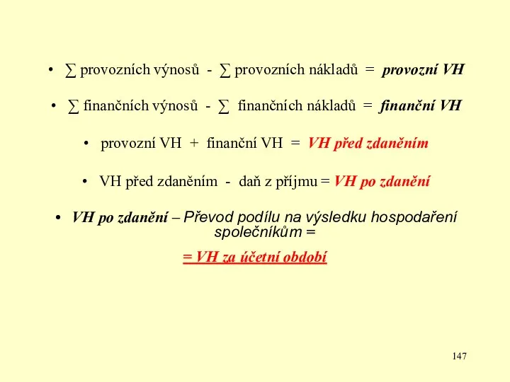 ∑ provozních výnosů - ∑ provozních nákladů = provozní VH