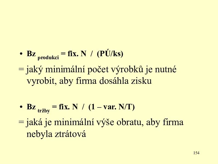 Bz produkci = fix. N / (PÚ/ks) = jaký minimální