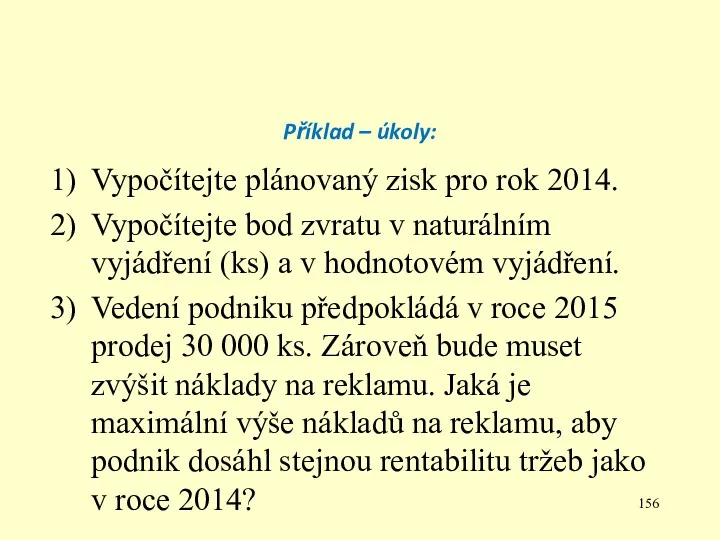 Příklad – úkoly: Vypočítejte plánovaný zisk pro rok 2014. Vypočítejte