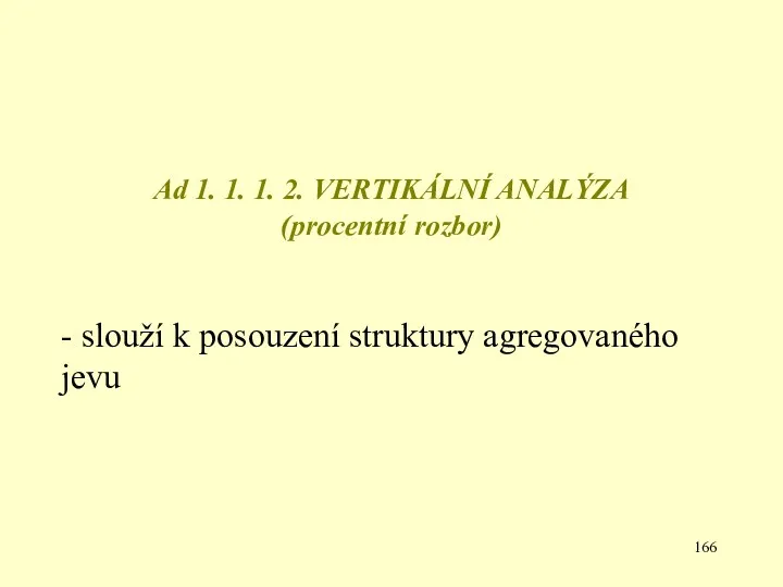 Ad 1. 1. 1. 2. VERTIKÁLNÍ ANALÝZA (procentní rozbor) - slouží k posouzení struktury agregovaného jevu