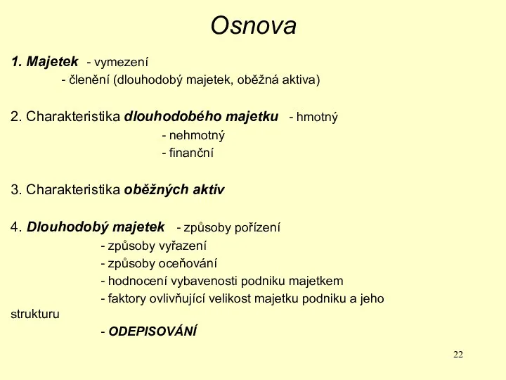 Osnova 1. Majetek - vymezení - členění (dlouhodobý majetek, oběžná