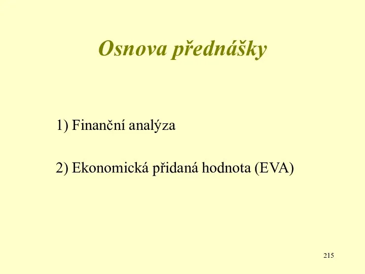 Osnova přednášky 1) Finanční analýza 2) Ekonomická přidaná hodnota (EVA)