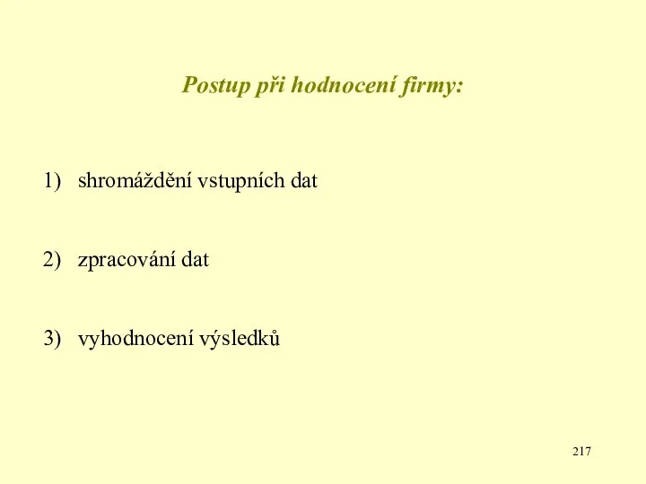 Postup při hodnocení firmy: shromáždění vstupních dat zpracování dat vyhodnocení výsledků