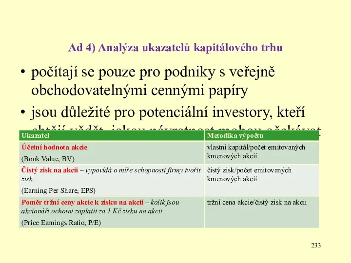 Ad 4) Analýza ukazatelů kapitálového trhu počítají se pouze pro