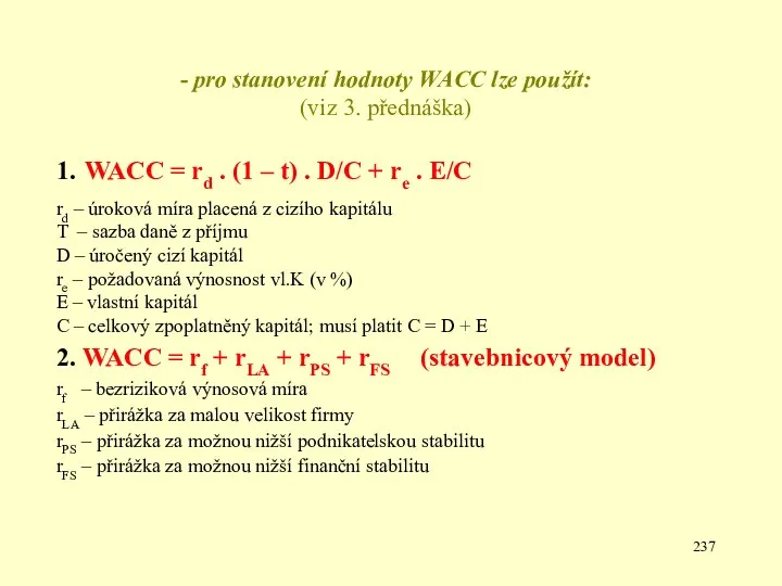 - pro stanovení hodnoty WACC lze použít: (viz 3. přednáška)