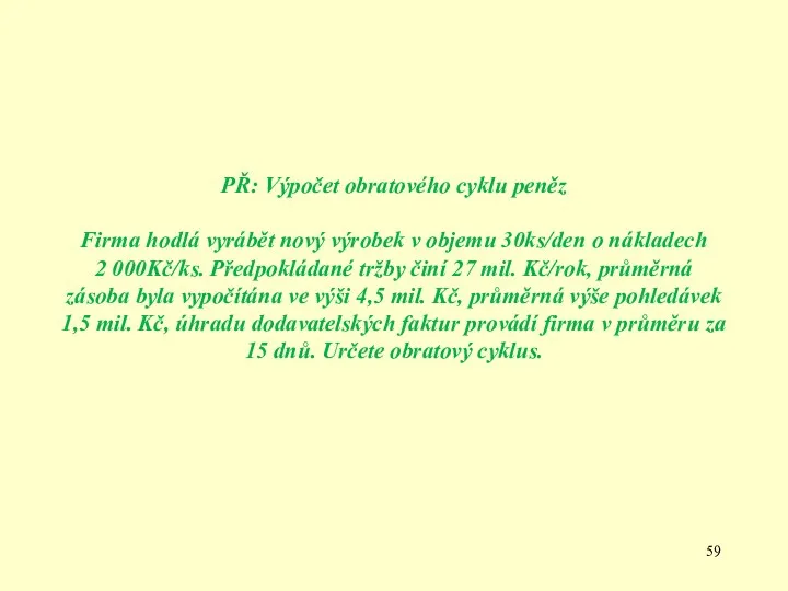 PŘ: Výpočet obratového cyklu peněz Firma hodlá vyrábět nový výrobek