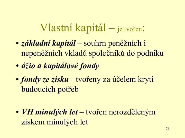 Vlastní kapitál – je tvořen: základní kapitál – souhrn peněžních