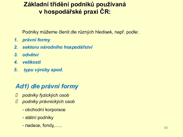 Základní třídění podniků používaná v hospodářské praxi ČR: Podniky můžeme